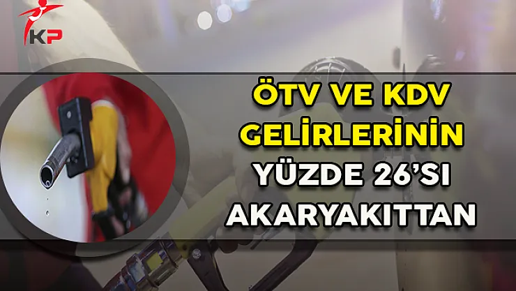 ÖTV ve KDV Gelirlerinin Yüzde 26'sını Akaryakıt Oluşturuyor