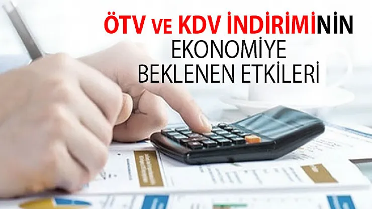 ÖTV ve KDV İndirimlerinin Ekonomiye Beklenen Etkileri