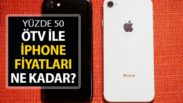ÖTV Yüzde 25'ten Yüzde 50'ye Çıkıyor ! iPhone Fiyatları Nasıl Olacak?