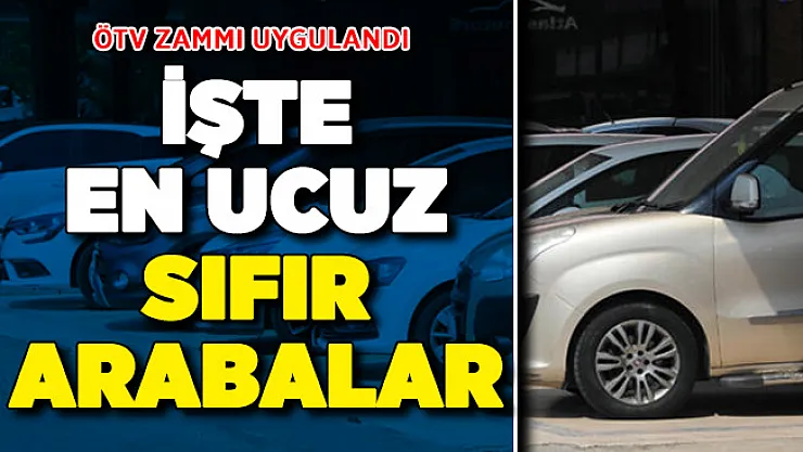 ÖTV Zammı Sonrasında En Ucuz Sıfır Otomobiller Belli Oldu ! En Ucuz Sıfır Arabalar