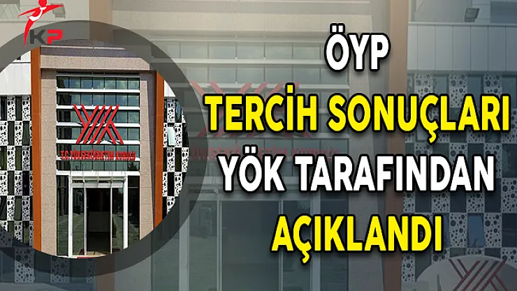 ÖYP Tercih Sonuçları YÖK Tarafından Açıklandı
