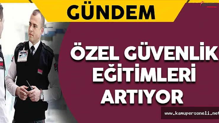 Özel Güvenlik Eğitimlerine Yenileri Ekleniyor