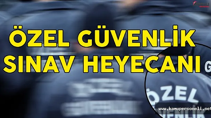 Özel Güvenlik Sınavı Heyecanı Yaşanıyor