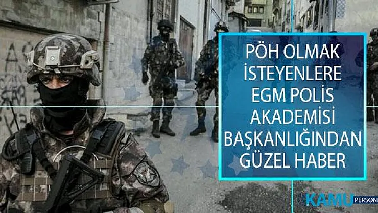 Özel Harekat Polisi (PÖH) Olmak İsteyenlere EGM Polis Akademisi Başkanlığından Güzel Haber!