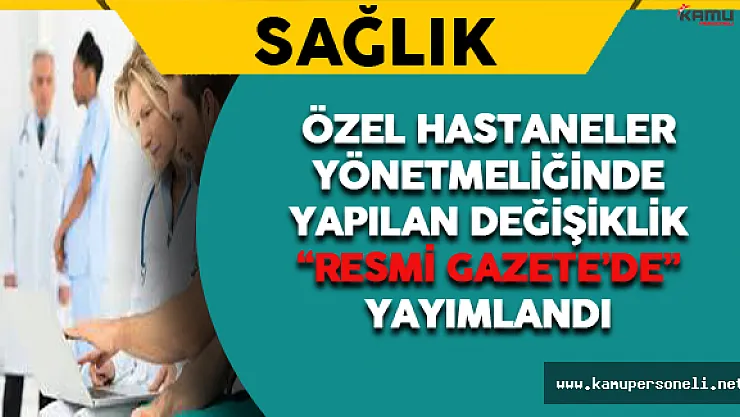 Özel Hastaneler Yönetmeliğinde Değişiklik Yapıldı