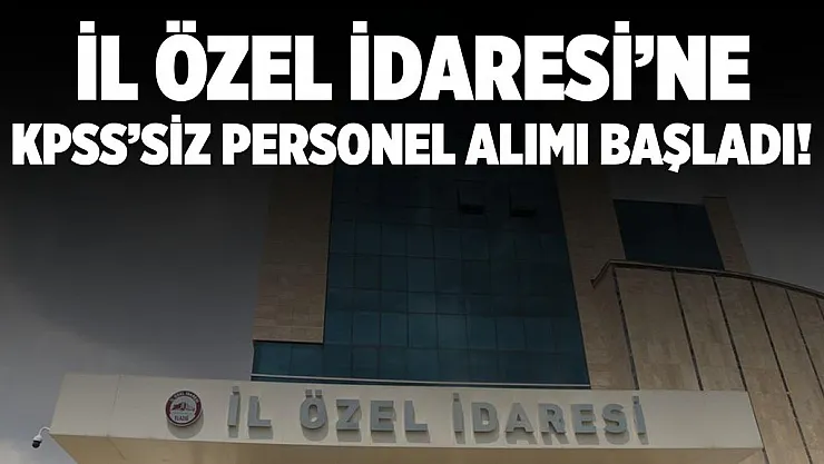 Özel İdare Müdürlüğü'ne KPSS şartsız daimi eleman alımı başladı!