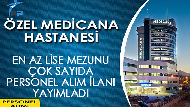 Özel Medicana Hastanesi En Az Lise Mezunu Personel Alım İlanı