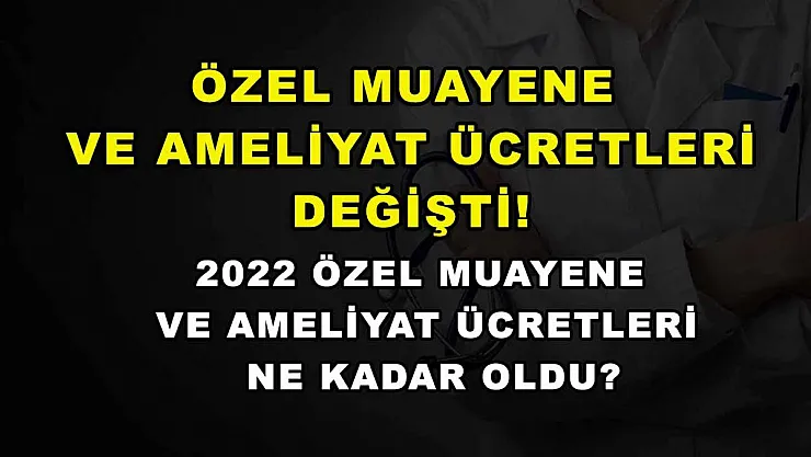 Özel muayene ve ameliyat ücretleri değişti! 2022 özel muayene ve ameliyat ücretleri ne kadar oldu?
