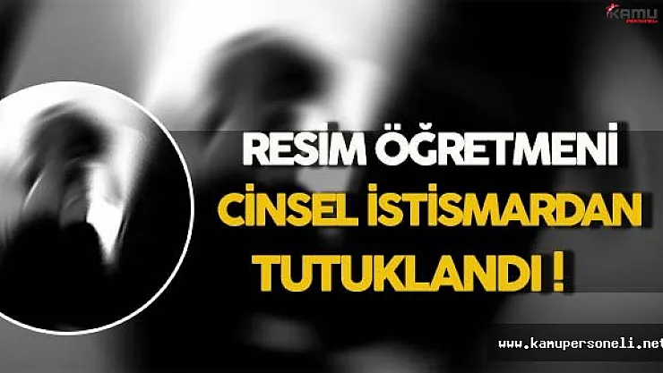 Özel Resim Atölyesi Öğretmeni Cinsel İstismardan Tutuklandı !