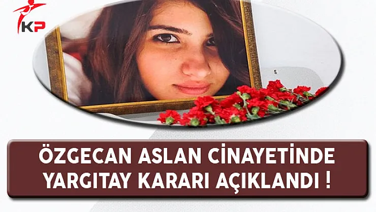 Özgecan Aslan Cinayetinde Yargıtay'ın Kararı Açıklandı