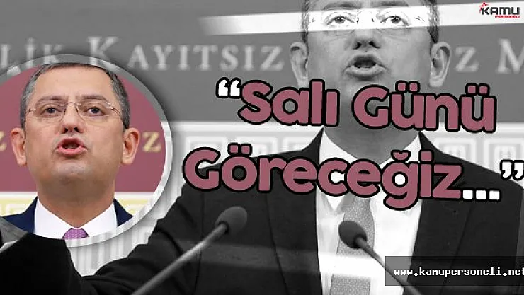 Özgür Özel : " Başbakan'ın Sözüne Güvenilip, Güvenilmeyeceğini Göreceğiz"