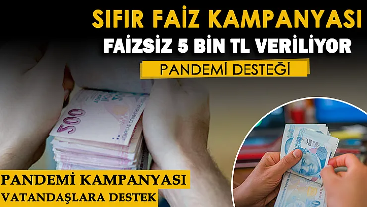 Pandemi destek kampanyaları başladı! Başvuru yapan vatandaşlara sıfır faizle 5 bin lira veriliyor