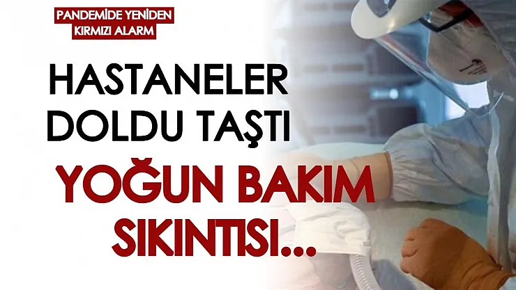 Pandemi sürecinde yeni bir korkutan açıklama! Yoğun bakım yatakları yeniden dolmaya başladı