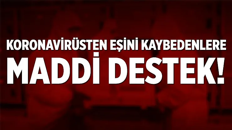 Pandemi yardımları kapsamında bir ilk! Koronavirüsten eşi vefat edenlere 1500 TL nakit destek!