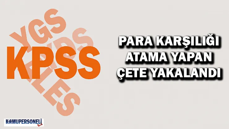 Para Karşılığı Atama Yapan Çete Yakalandı