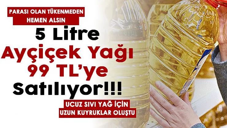 Parası olan tükenmeden alsın: 5 litre ayçiçek yağı 160 liradan 99 liraya düştü! Kapılarda kuyruklar oluştu