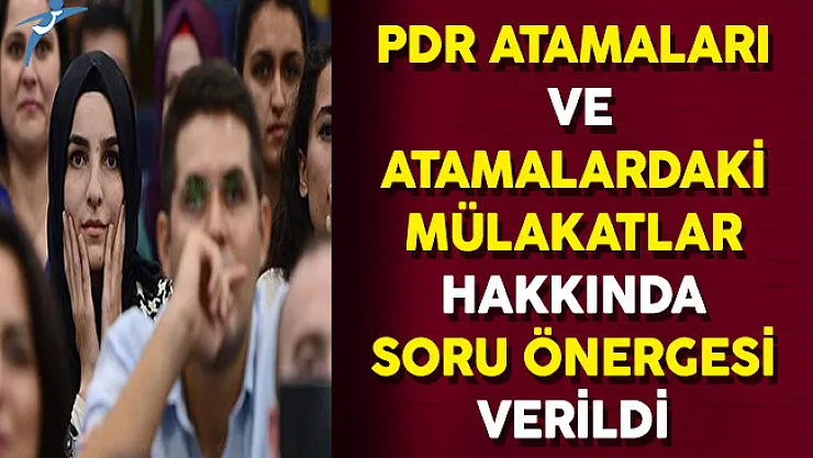 PDR Atamaları ve Atamalardaki Mülakat Uygulamasına İlişkin Soru Önergesi Verildi