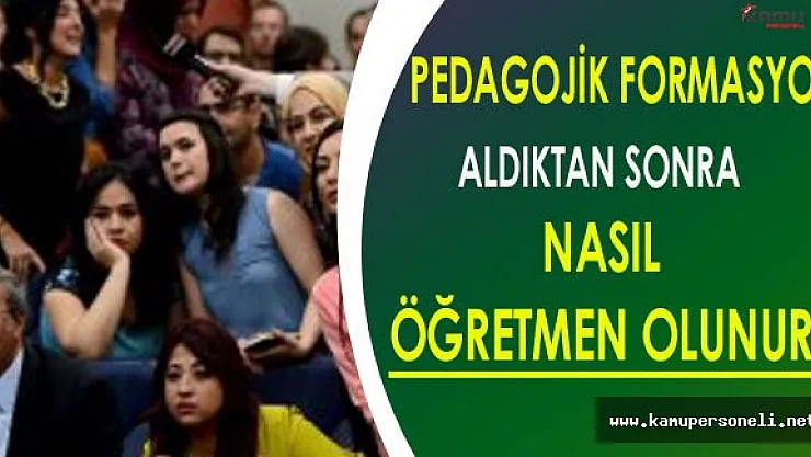 Pedagojik Formasyon Aldıktan Sonra Nasıl Öğretmen Olunur?