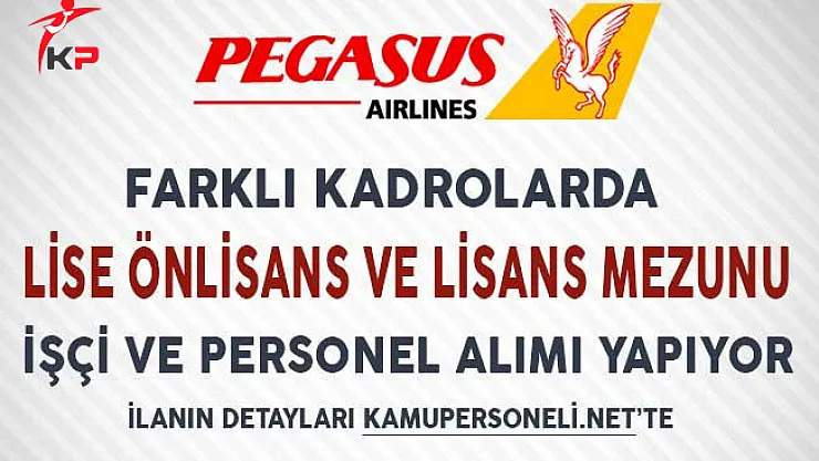 Pegasus Hava Yolları Çeşitli Kadrolarda İşçi ve Personel Alımı Yapıyor!