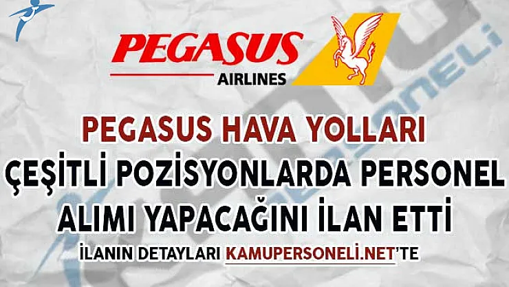 Pegasus Hava Yolları Çeşitli Pozisyonlarda Personel Alımı Yapacağını Duyurdu