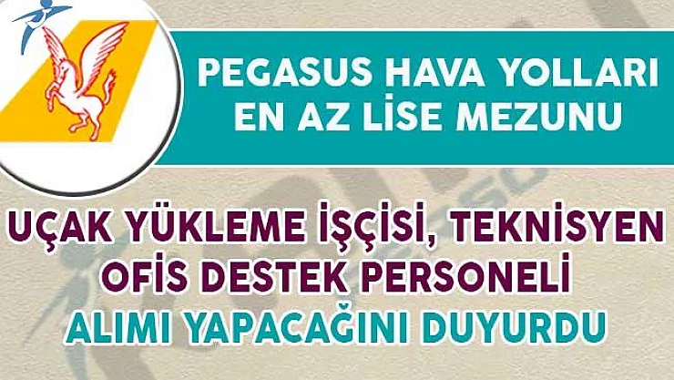 Pegasus Hava Yolları En Az Lise Mezunu Personel Alımı Yapacağını İlan Etti