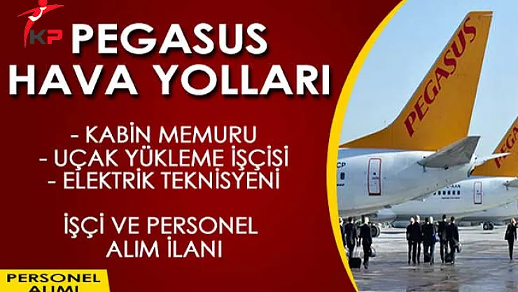 Pegasus Hava Yolları Haziran Ayı İşçi ve Personel Alımı İlanı