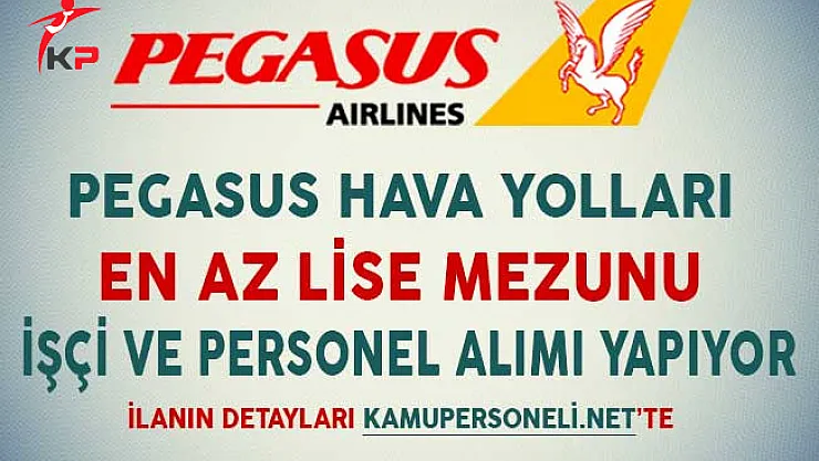 Pegasus Hava Yolları Ocak Ayında En Az Lise Mezunu İşçi ve Personel Alımı Yapıyor