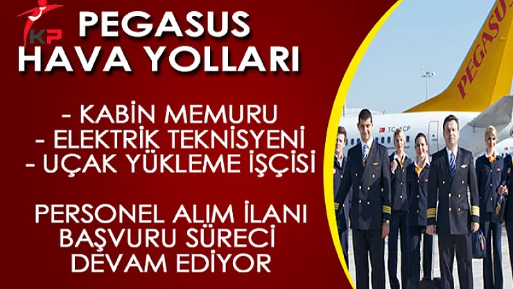Pegasus Hava Yolları Personel Alım İlanına Başvurular Devam Ediyor