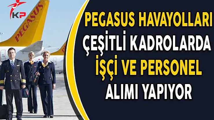 Pegasus Hava Yolları Personel ve İşçi Alıyor!