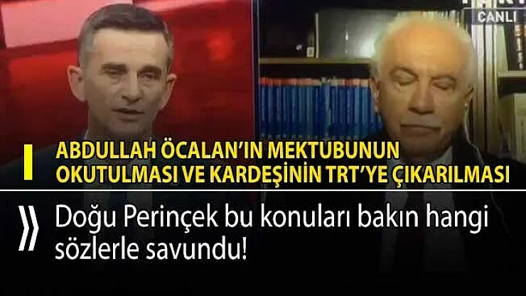 Perinçek Abdullah Öcalan'ın mektubunun okutulmasını ve kardeşinin TRT'ye çıkarılmasını savundu!