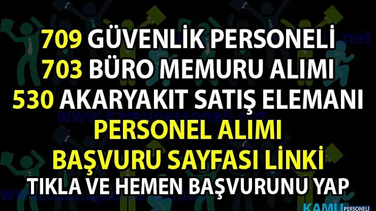Personel alımı güncel iş ilanları! İŞKUR tarafından 709 güvenlik, 530 akaryakıt satış elemanı ve 703 büro memur alımı yapılacaktır!