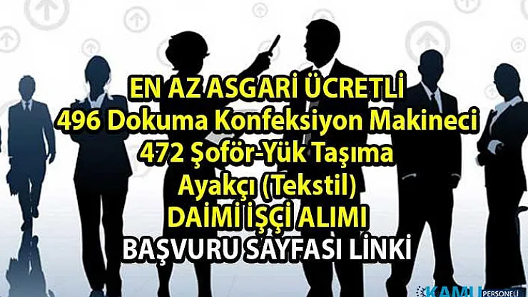 Personel alımı güncel iş ilanları! İŞKUR tarafından 496 Dokuma Konfeksiyon Makineci, 472 Şoför-Yük Taşıma, 448 Ayakçı (Tekstil) daimi işçi alımı yapılacktır!