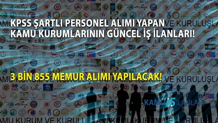Personel alımı yapan kamu kurumları! Kamuya 3 bin 855 memur-işçi alımı yapılacak!