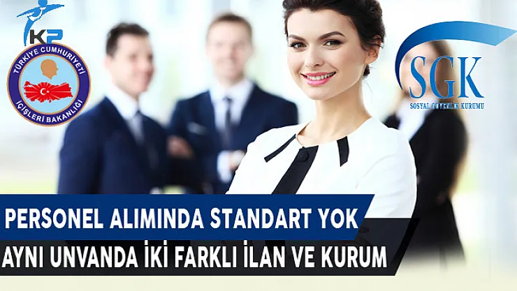 Personel Alımında Standart Yok: Aynı Unvanda İki Farklı İlan ve İki Farklı Kurum