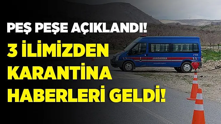 Peş peşe açıkladılar! 3 ilimizden karantina haberleri geldi!