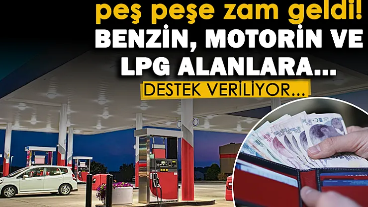 Peş peşe zamlar gelince benzin, motorin ve LPG için destek açıklaması yapıldı!