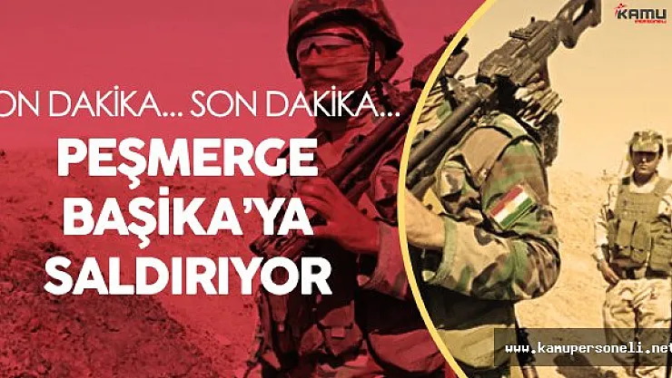 Peşmerge Güçleri Başika'ya Saldırıyor