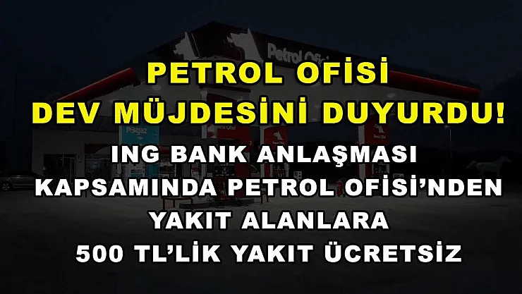 Petrol Ofisi dev müjdesini duyurdu! ING Bank anlaşması kapsamında Petrol Ofisi'nden yakıt alanlara 500 TL'lik yakıt ücretsiz