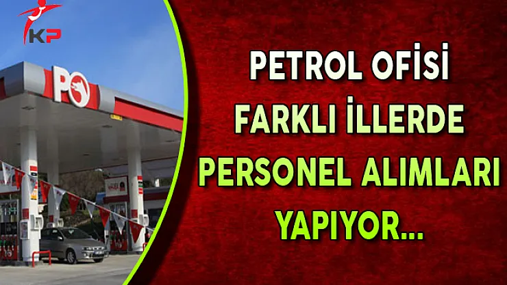 Petrol Ofisi En Az Lise Mezunu Personel Alımları Yapıyor