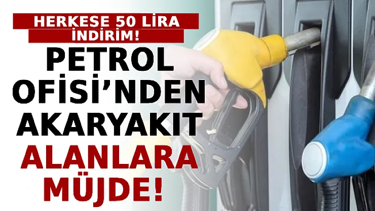 Petrol Ofisi'nden Akaryakıt Alanlara Müjde! Herkese 50 Lira İndirim!
