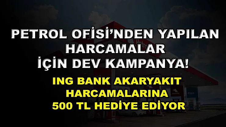 Petrol Ofisi'nden yapılan harcamalar için dev kampanya! ING Bank akaryakıt harcamalarına 500 TL hediye ediyor