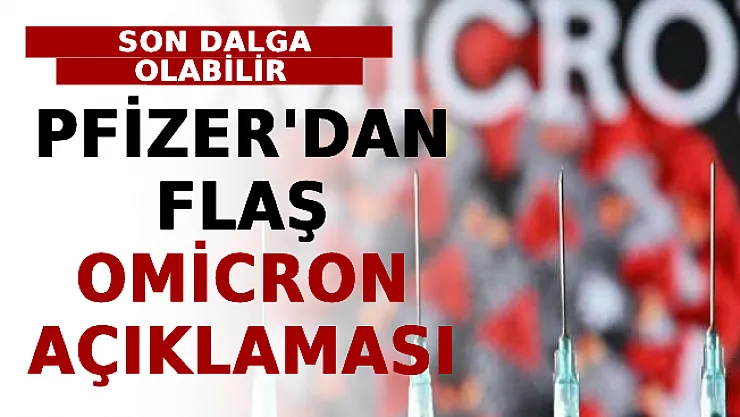 Pfizer'dan Flaş Omicron Açıklaması: Son Dalga Olabilir