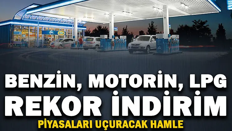 Piyasaları hareketlendirecek hamle geldi! Benzin, motorin ve LPG'ye rekor indirim duyurusu