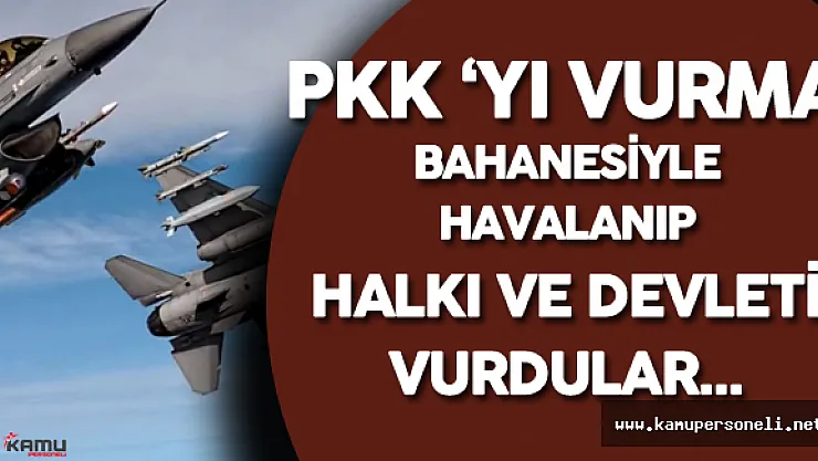 PKK Operasyonu Bahanesiyle Havalandılar
