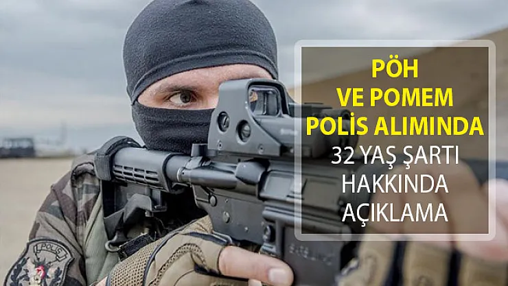 PÖH Alımı ve POMEM Polis Alımlarında Yaş Şartının 32 Olması Talep Ediliyor! PÖH alımı