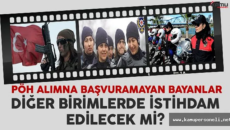PÖH Alımına Başvuramayan Bayanlar Diğer Birimlerde İstihdam Edilecek Mi?