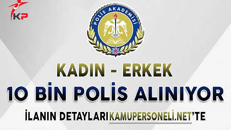 Polis Akademisi 10 Bin Kadın ve Erkek Polis Alımı Yapıyor ! Başvurularda Son Günler