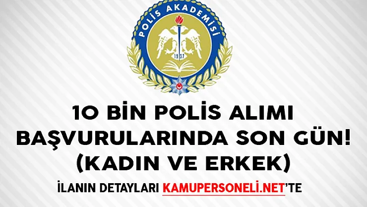 Polis Akademisi 10 Bin Polis Alımı Başvurularında Son Gün! (Kadın ve Erkek)