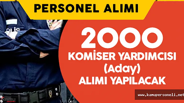 Polis Akademisi 2000 Komiser Yardımcısı Alımı Yapacak ( Başvuru Şartları ve Detaylar)