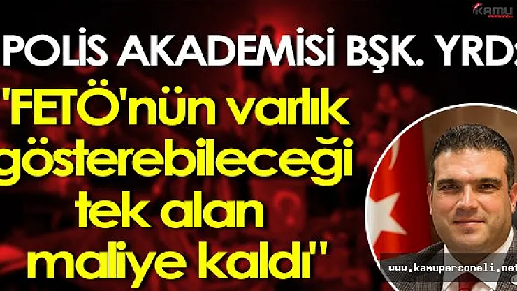Polis Akademisi Başkan Yardımcısı: &quotFETÖ'nün varlık gösterebileceği tek alan maliye kaldı"